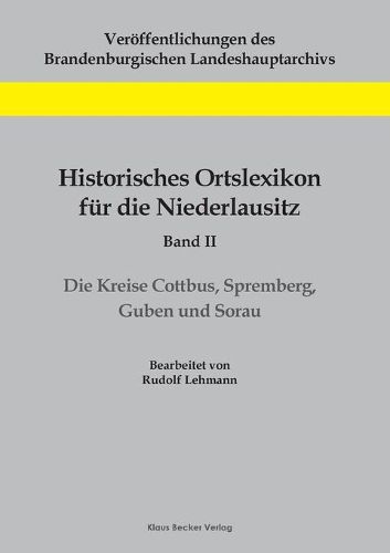 Historisches Ortslexikon fur die Niederlausitz, Band II: Die Kreise Cottbus, Spremberg, Guben und Sorau