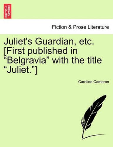 Cover image for Juliet's Guardian, Etc. [first Published in Belgravia with the Title Juliet.]