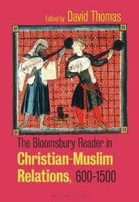 Cover image for The Bloomsbury Reader in Christian-Muslim Relations, 600-1500