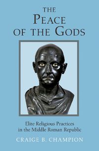 Cover image for The Peace of the Gods: Elite Religious Practices in the Middle Roman Republic