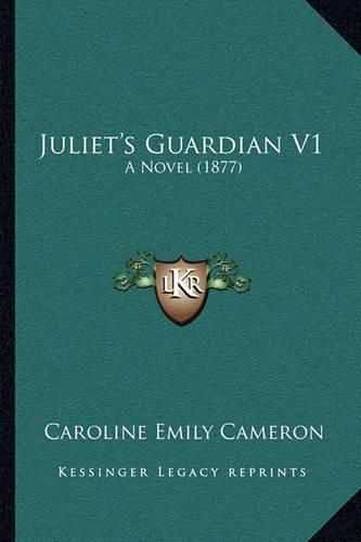 Juliet's Guardian V1: A Novel (1877)