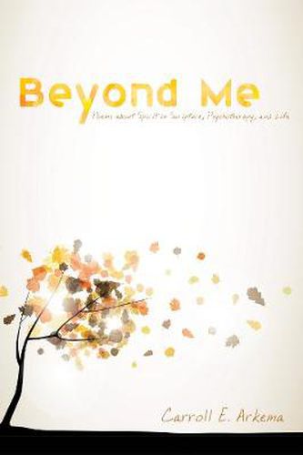 Cover image for Beyond Me: Poems about Spirit in Scripture, Psychotherapy, and Life