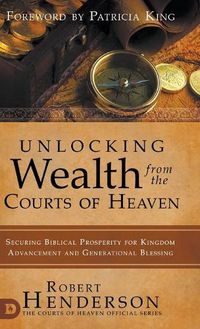 Cover image for Unlocking Wealth from the Courts of Heaven: Securing Biblical Prosperity for Kingdom Advancement and Generational Blessing