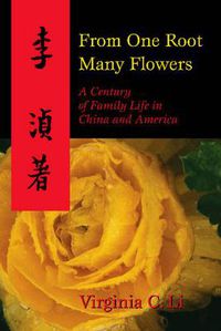 Cover image for From One Root Many Flowers: A Century of Family Life in China and America