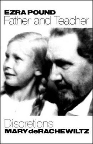Cover image for Ezra Pound, Father & Teacher: Discretions