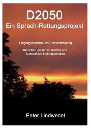 Cover image for D2050 - Ein Sprach-Rettungsprojekt: Umgangssprache und Rechtschreibung - Kritische Bestandsaufnahme und konstruktive Loesungsansatze