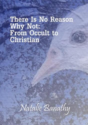 Cover image for There is No Reason Why Not: from Occult to Christian