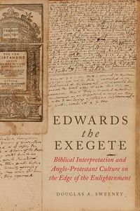 Cover image for Edwards the Exegete: Biblical Interpretation and Anglo-Protestant Culture on the Edge of the Enlightenment