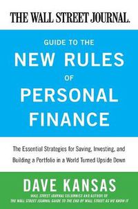 Cover image for The Wall Street Journal Guide to the New Rules of Personal Finance: Essential Strategies for Saving, Investing, and Building a Portfolio in a World Turned Upside Down