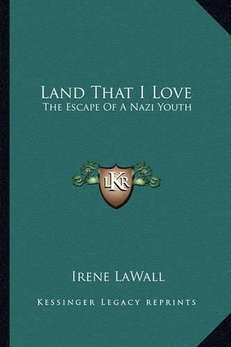 Cover image for Land That I Love: The Escape of a Nazi Youth