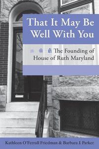 Cover image for That It May Be Well with You: The Founding of House of Ruth Maryland