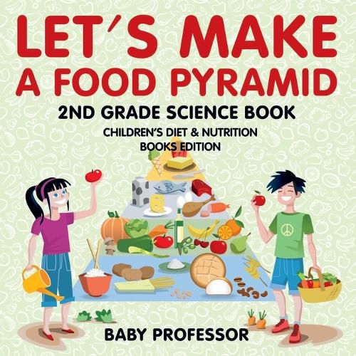 Cover image for Let's Make A Food Pyramid: 2nd Grade Science Book Children's Diet & Nutrition Books Edition
