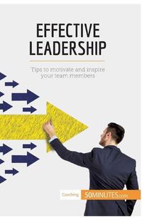 Cover image for Effective Leadership: Tips to motivate and inspire your team members