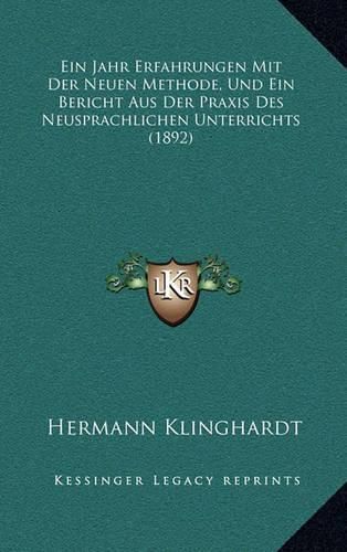 Cover image for Ein Jahr Erfahrungen Mit Der Neuen Methode, Und Ein Bericht Aus Der Praxis Des Neusprachlichen Unterrichts (1892)