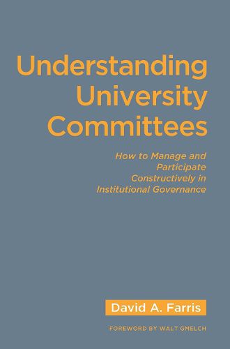 Cover image for Understanding University Committees: How to Manage and Participate Constructively in Institutional Governance