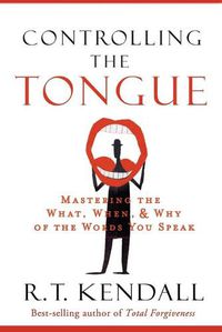 Cover image for Controlling the Tongue: Mastering the What, When, and Why of the Words You Speak