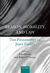 Cover image for Reason, Morality, and Law: The Philosophy of John Finnis