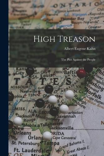 Cover image for High Treason; the Plot Against the People