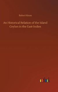 Cover image for An Historical Relation of the Island Ceylon in the East-Indies