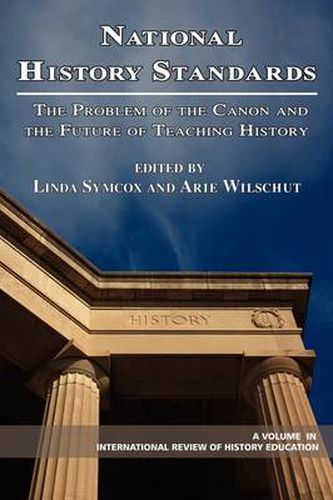 Cover image for National History Standards: The Problem of the Canon and the Future of History Teaching