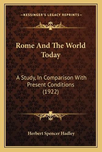 Cover image for Rome and the World Today: A Study, in Comparison with Present Conditions (1922)