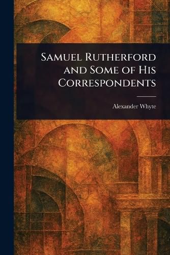 Cover image for Samuel Rutherford and Some of His Correspondents