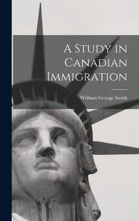 Cover image for A Study in Canadian Immigration