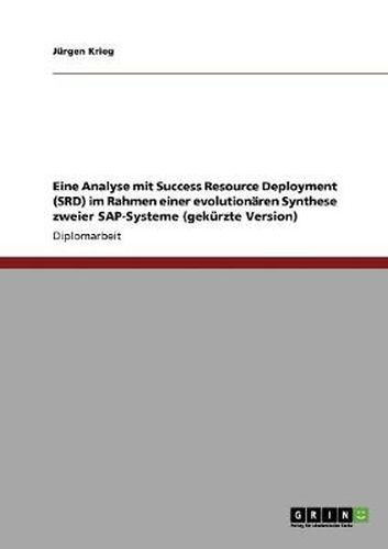 Cover image for Eine Analyse mit Success Resource Deployment (SRD) im Rahmen einer evolutionaren Synthese zweier SAP-Systeme (gekurzte Version)