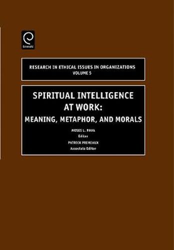 Cover image for Spiritual Intelligence at Work: Meaning, Metaphor, and Morals