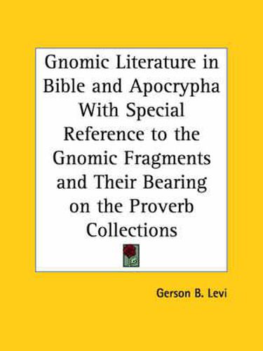 Cover image for Gnomic Literature in Bible and Apocrypha with Special Reference to the Gnomic Fragments and Their Bearing on the Proverb Collections (1917)