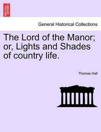 Cover image for The Lord of the Manor; Or, Lights and Shades of Country Life.
