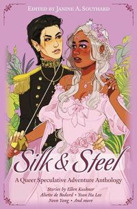 Cover image for Silk & Steel: A Queer Speculative Adventure Anthology