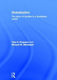 Cover image for Globalization: The Return of Borders to a Borderless World?