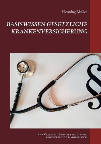 Cover image for Basiswissen Gesetzliche Krankenversicherung: Eine UEbersicht UEber Die Strukturen, Begriffe Und Zusammenhange