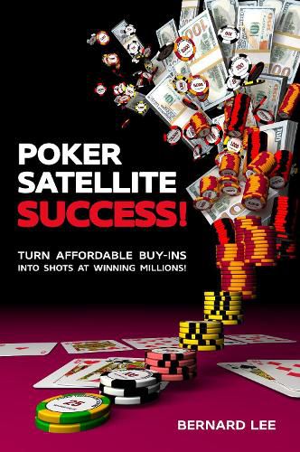 Cover image for Poker Satellite Success!: Turn Affordable Buy-Ins Into Shots at Winning Millions!