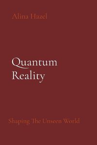 Cover image for Quantum Reality: Shaping The Unseen World