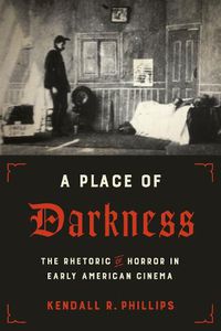 Cover image for A Place of Darkness: The Rhetoric of Horror in Early American Cinema