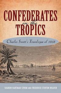 Cover image for Confederates in the Tropics: Charles Swett's Travelogue of 1868