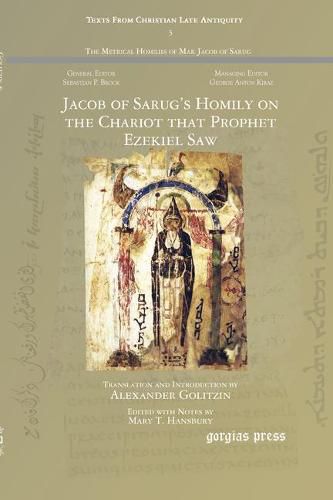 Jacob of Sarug's Homily on the Chariot that Prophet Ezekiel Saw: Metrical Homilies of Mar Jacob of Sarug