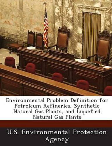 Cover image for Environmental Problem Definition for Petroleum Refineries, Synthetic Natural Gas Plants, and Liquefied Natural Gas Plants