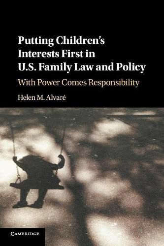 Cover image for Putting Children's Interests First in US Family Law and Policy: With Power Comes Responsibility