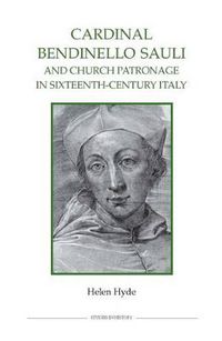 Cover image for Cardinal Bendinello Sauli and Church Patronage in Sixteenth-Century Italy