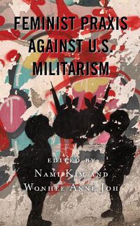 Cover image for Feminist Praxis against U.S. Militarism