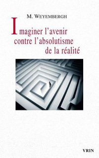 Cover image for Imaginer l'Avenir Contre l'Absolutisme de la Realite