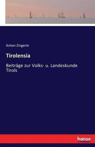 Tirolensia: Beitrage zur Volks- u. Landeskunde Tirols