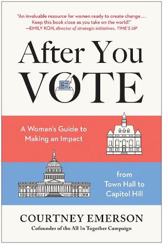 After You Vote: A Woman's Guide to Making an Impact, from Town Hall to Capitol Hill