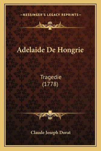 Cover image for Adelaide de Hongrie: Tragedie (1778)