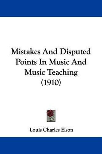 Cover image for Mistakes and Disputed Points in Music and Music Teaching (1910)