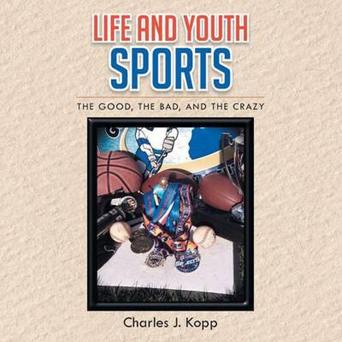 Life and Youth Sports: The Good, the Bad, and the Crazy