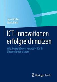 Cover image for Ict-Innovationen Erfolgreich Nutzen: Wie Sie Wettbewerbsvorteile Fur Ihr Unternehmen Sichern